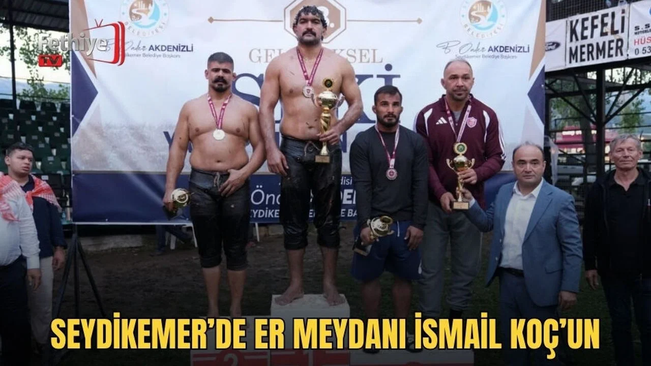 Seydikemer’de Er Meydanı İsmail Koç’un