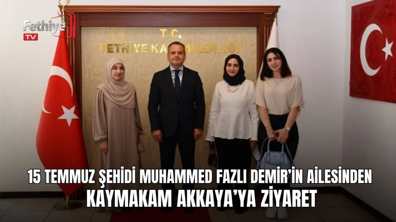 15 Temmuz Şehidi Muhammed Fazlı Demir’in Ailesinden Kaymakam Akkaya’ya Ziyaret