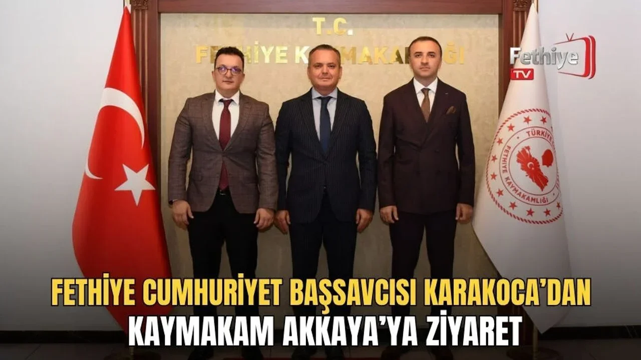 Fethiye Cumhuriyet Başsavcısı Karakoca’dan Kaymakam Akkaya’ya Ziyaret