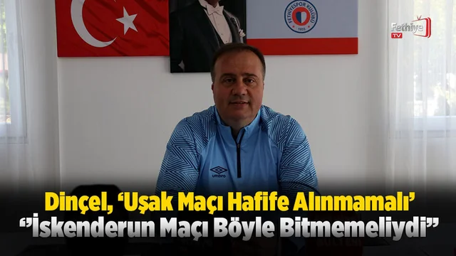 Dinçel, ‘Uşak Maçı Hafife Alınmaması Gereken Bir Maç’