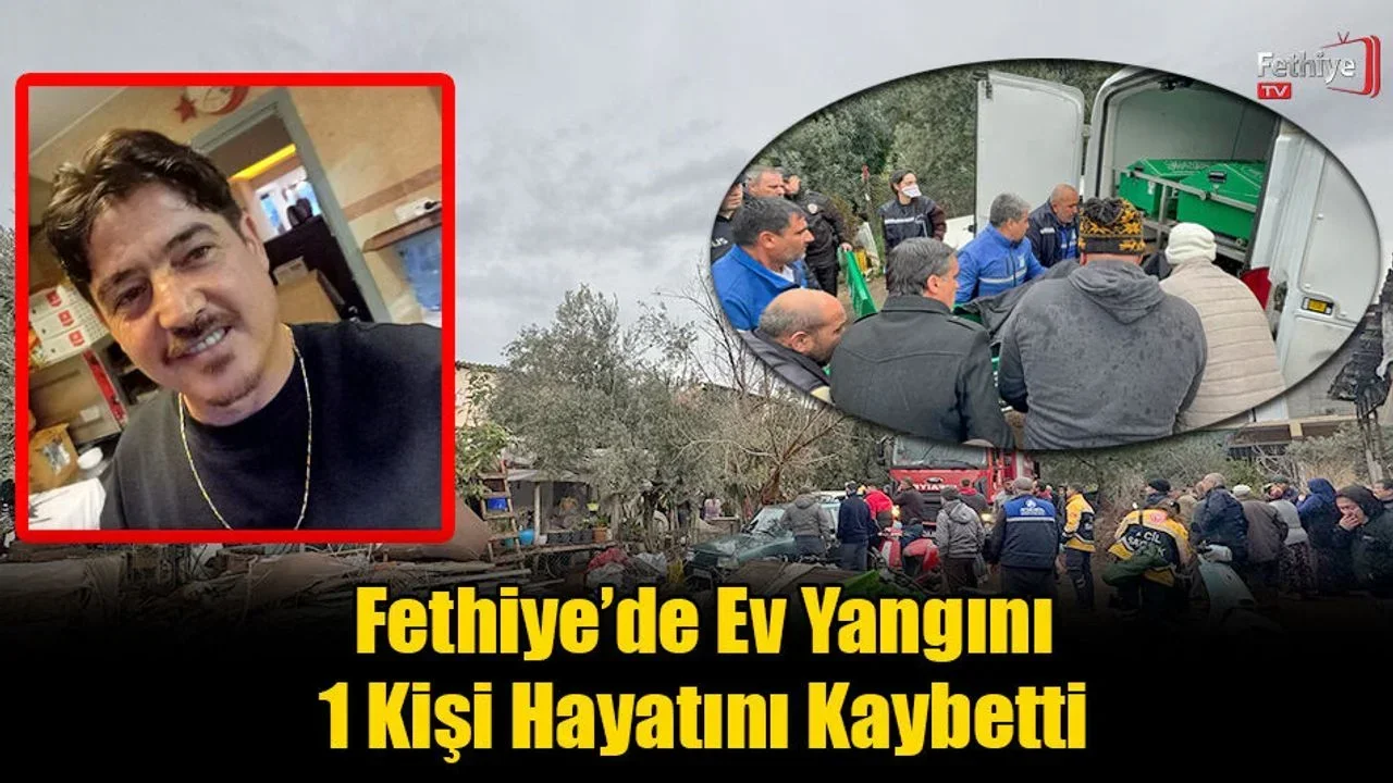 Fethiye’de Ev Yangını: 1 Kişi Hayatını Kaybetti