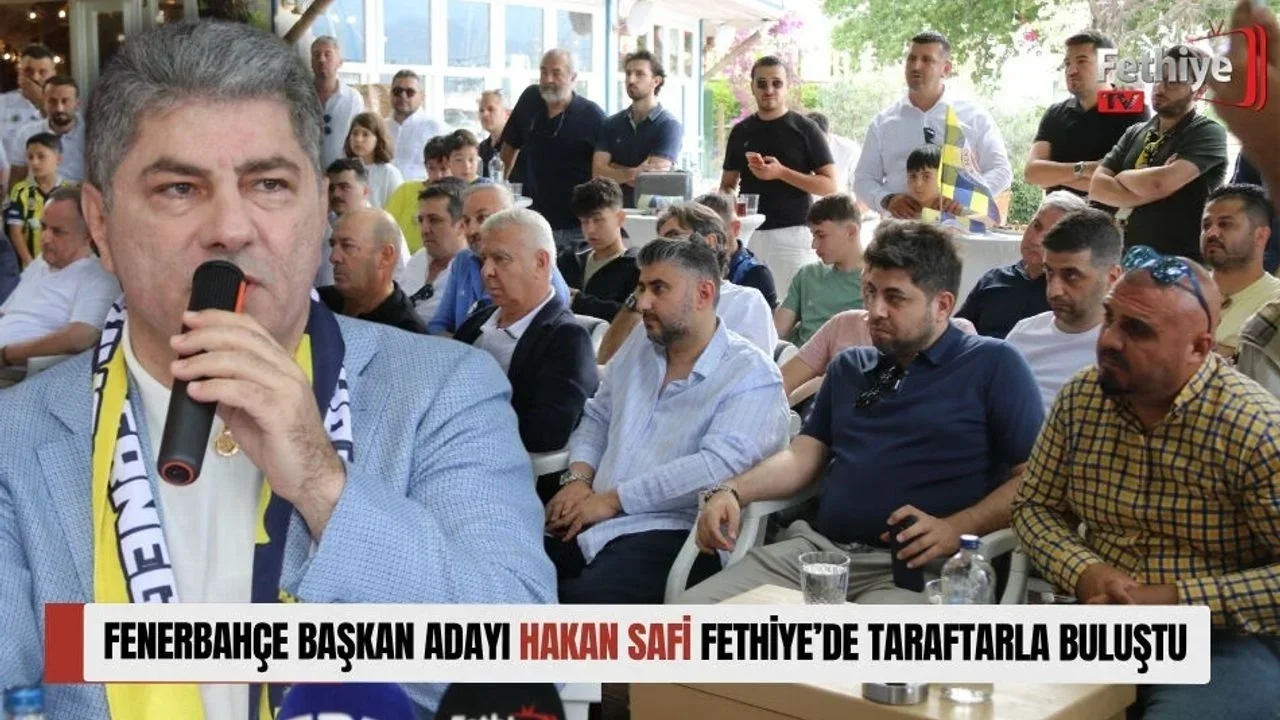 Fenerbahçe Başkan Adayı Hakan Safi Fethiye’de Taraftarla Buluştu