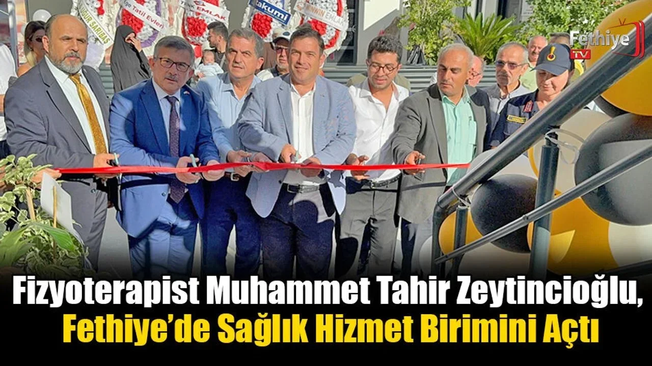 Fizyoterapist Muhammet Tahir Zeytincioğlu, Fethiye’de Sağlık Hizmet Birimini Açtı