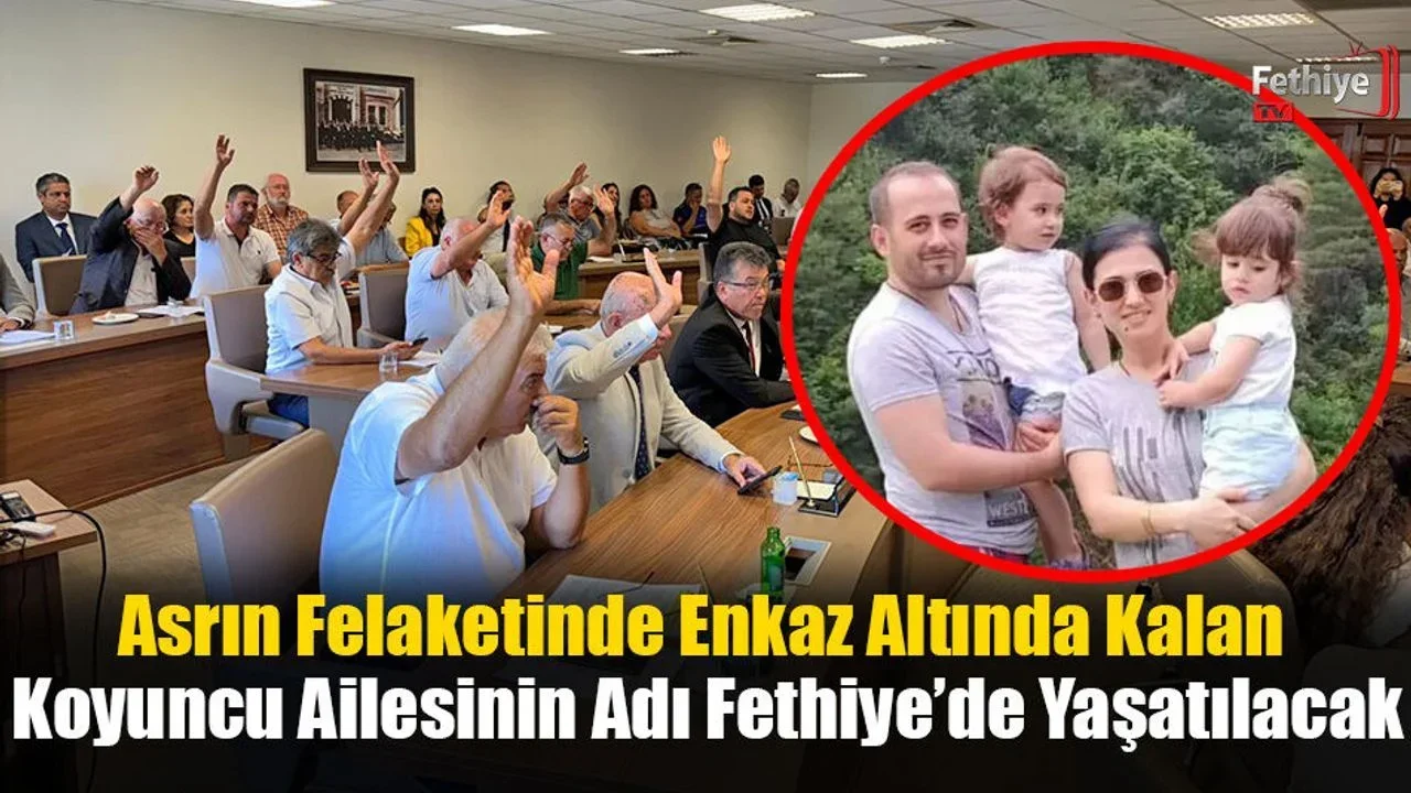 Asrın Felaketinde Enkaz Altında Kalan Koyuncu Ailesinin Adı Fethiye’de Yaşatılacak