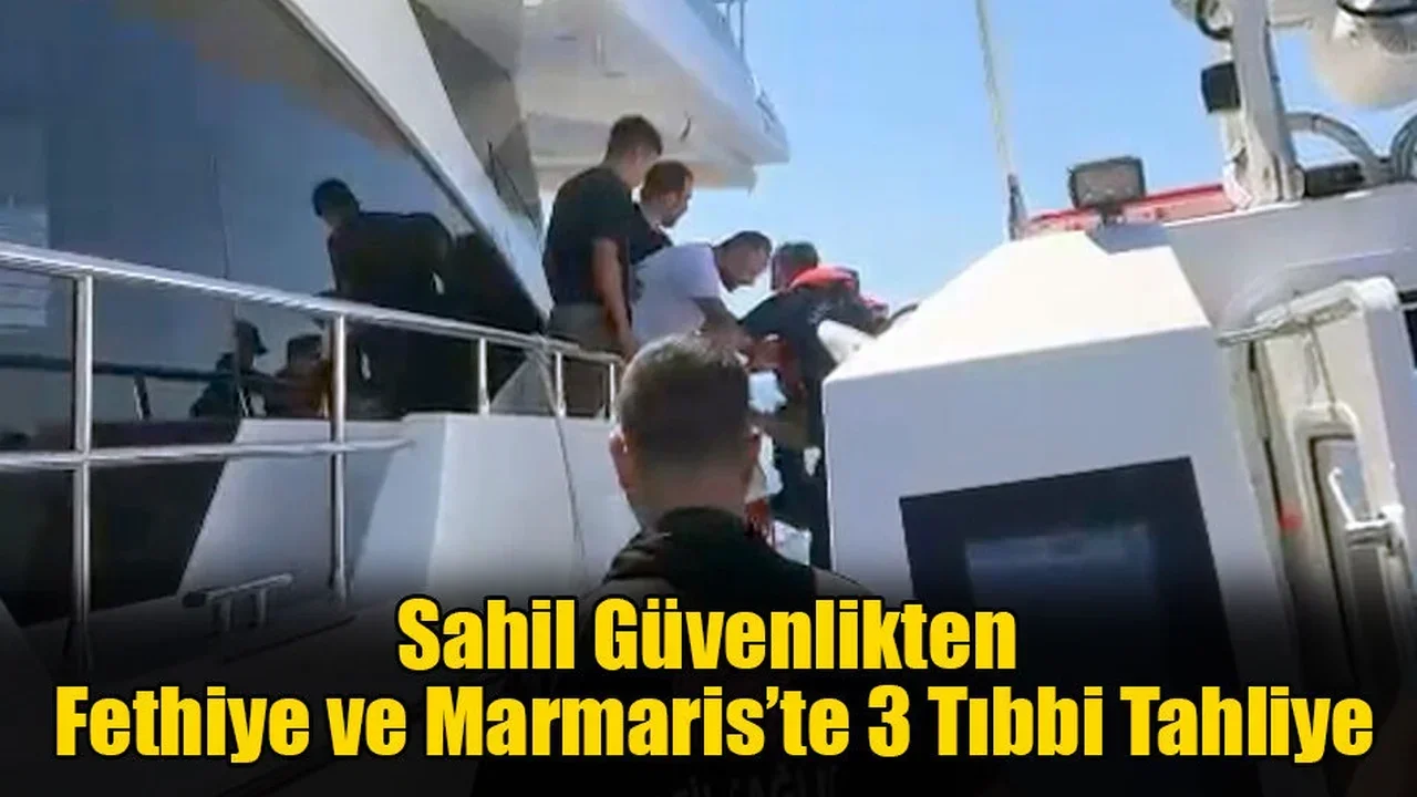 Sahil Güvenlikten Fethiye ve Marmaris’te 3 Tıbbi Tahliye