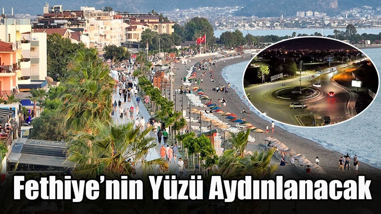 Fethiye’nin Çehresi Değişecek