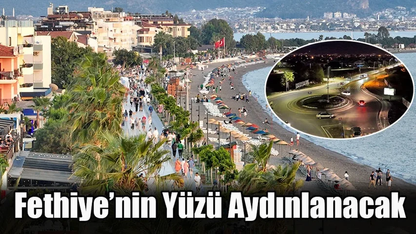 Fethiye’nin Çehresi Değişecek