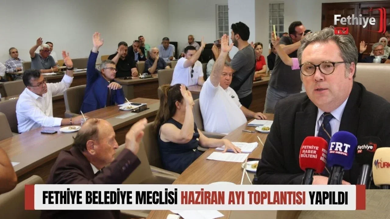 Fethiye Belediye Meclisi Haziran Ayı Toplantısı Yapıldı