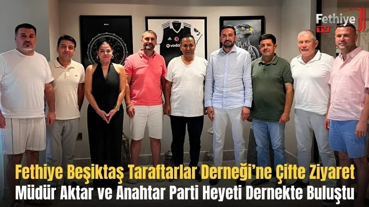 Fethiye Beşiktaş Taraftarlar Derneği’ne Çifte Ziyaret: Müdür Aktar ve Anahtar Parti Heyeti Dernekte Buluştu