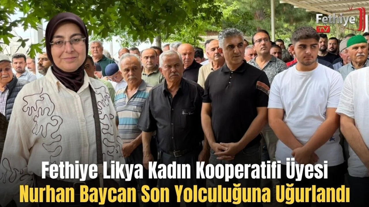 Fethiye Likya Kadın Kooperatifi Üyesi Nurhan Baycan Son Yolculuğuna Uğurlandı