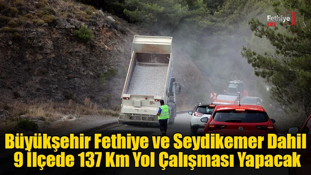 Büyükşehir Fethiye ve Seydikemer Dahil 9 İlçede 137 Km Yol Çalışması Yapacak