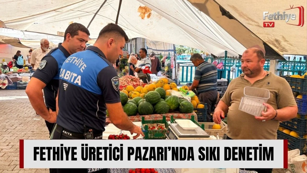 Fethiye Üretici Pazarı’nda Sıkı Denetim