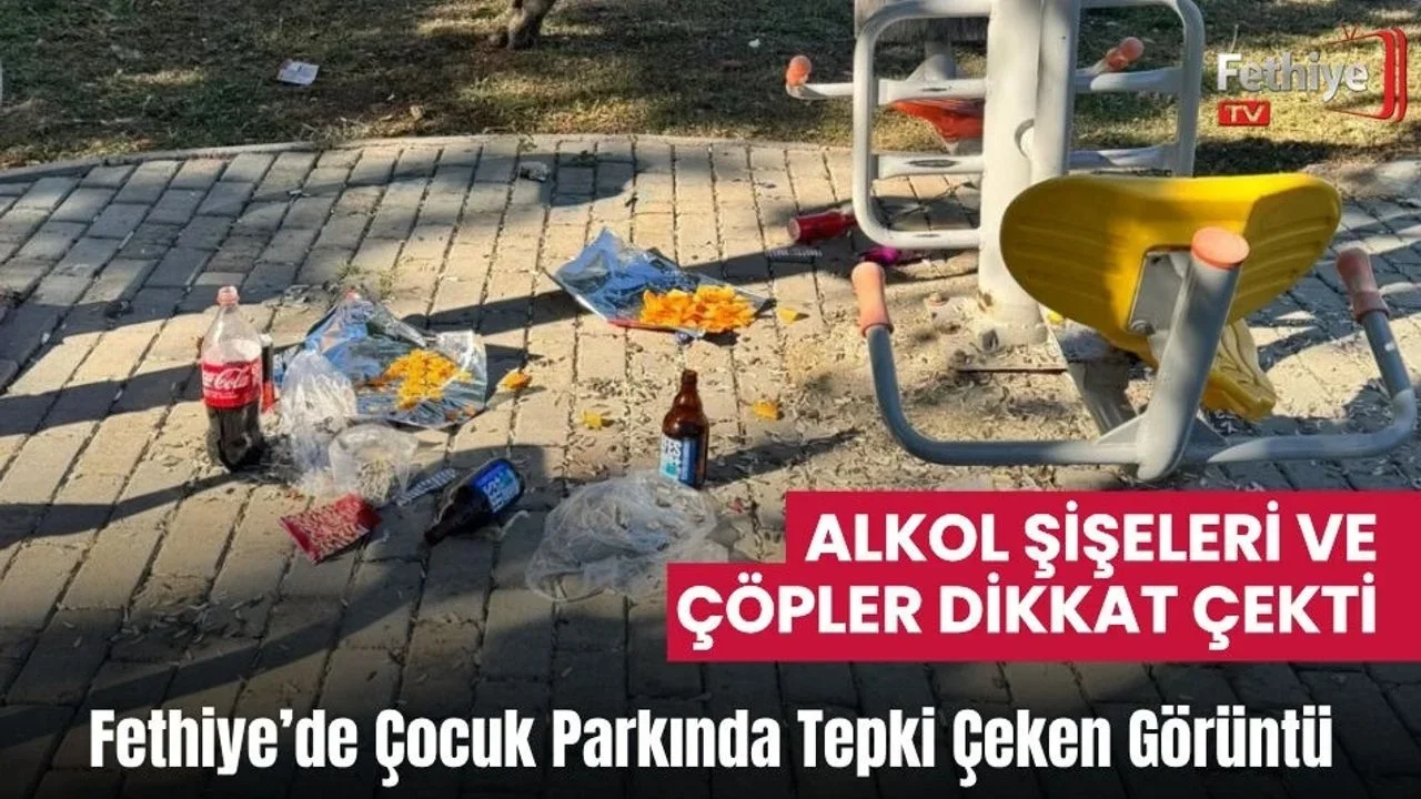 Fethiye’de Çocuk Parkında Tepki Çeken Görüntü: Alkol Şişeleri ve Çöpler Dikkat Çekti