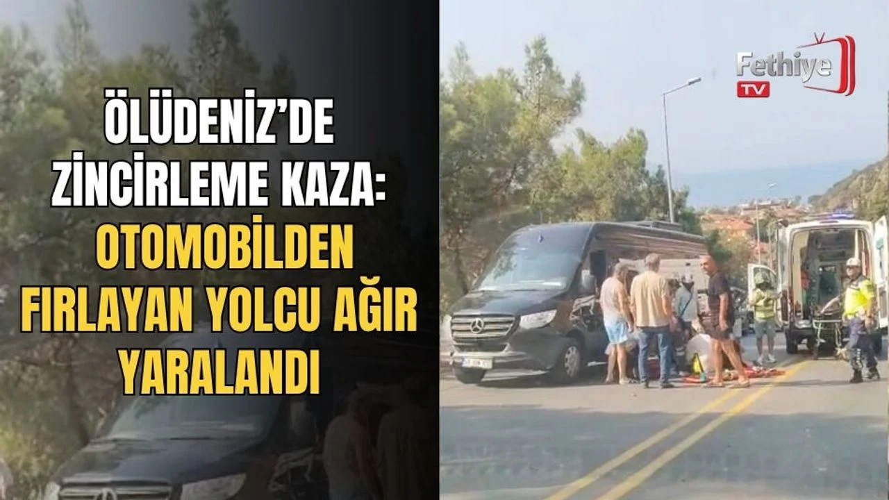 Ölüdeniz’de Zincirleme Kaza: Otomobilden Fırlayan Yolcu Ağır Yaralandı