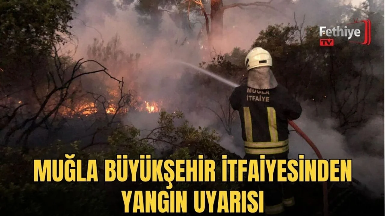 Muğla Büyükşehir İtfaiyesinden Yangın Uyarısı