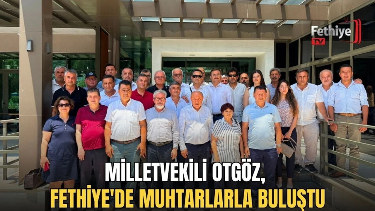 Milletvekili Otgöz, Fethiye'de Muhtarlarla Buluştu