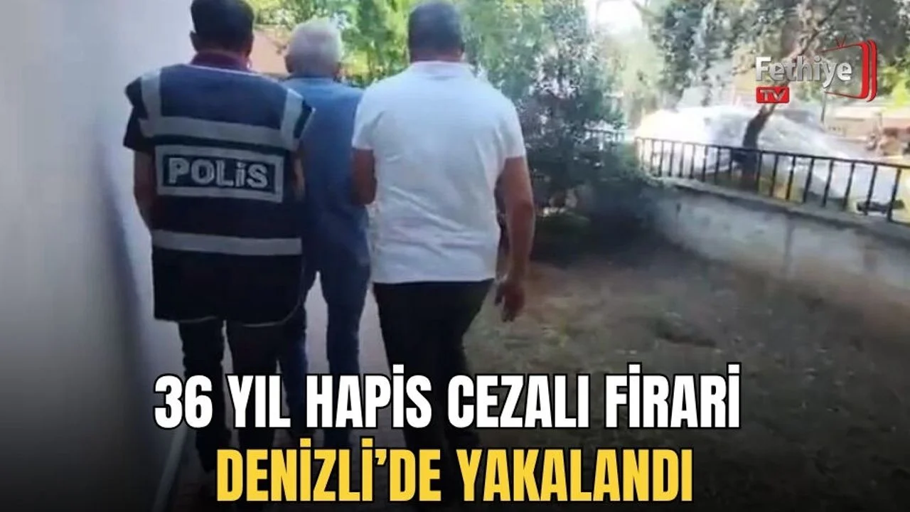 36 Yıl Hapis Cezalı Firari Denizli’de Yakalandı