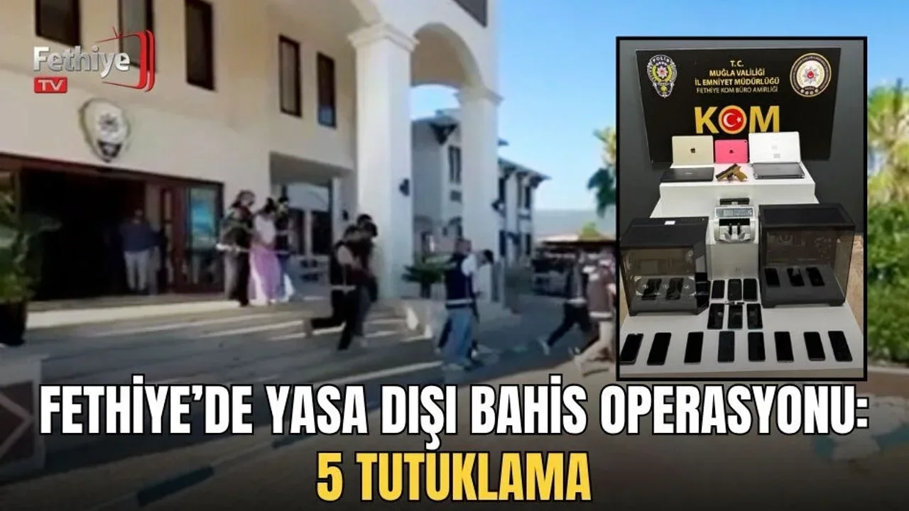 Fethiye’de Yasa Dışı Bahis Operasyonu: 5 Tutuklama