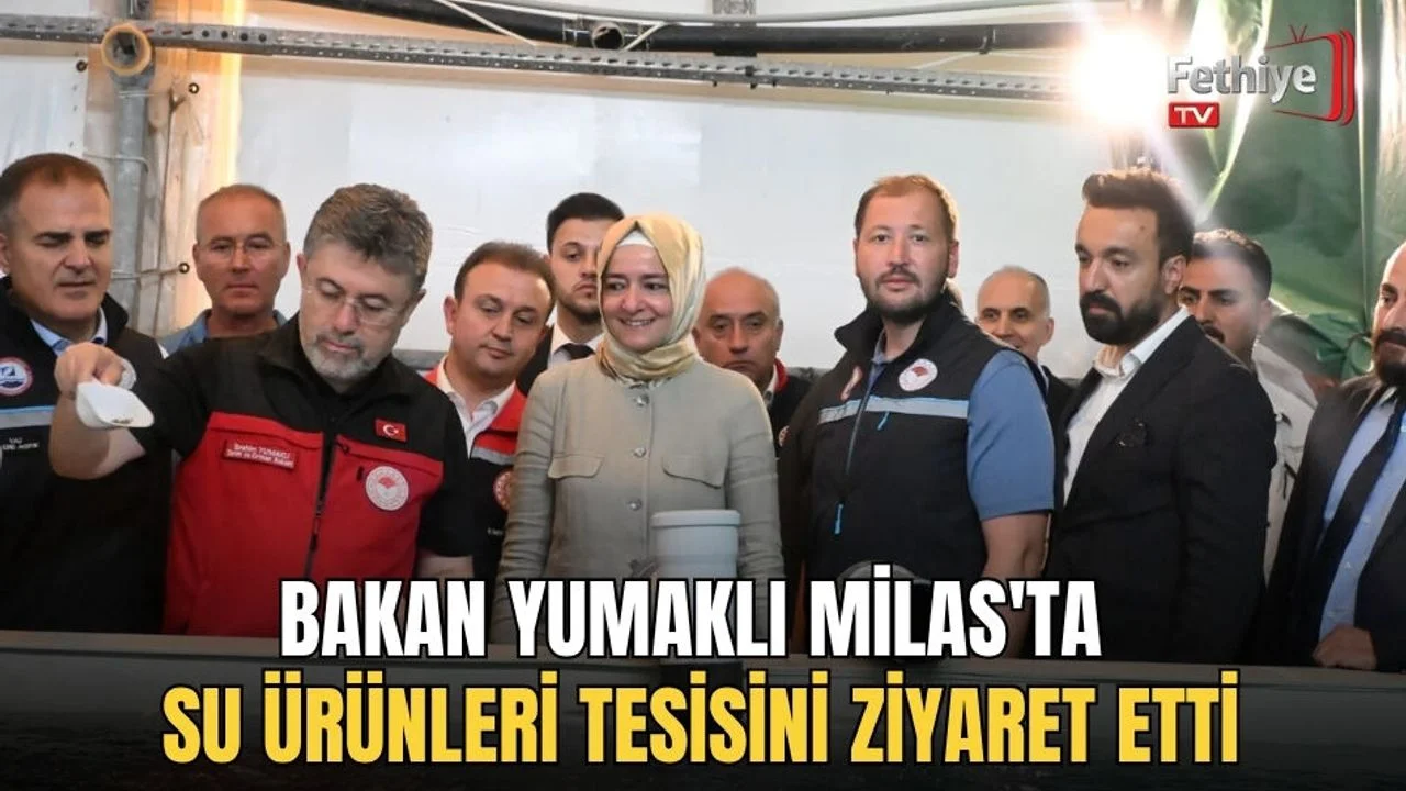 Bakan Yumaklı Milas'ta Su Ürünleri Tesisini Ziyaret Etti