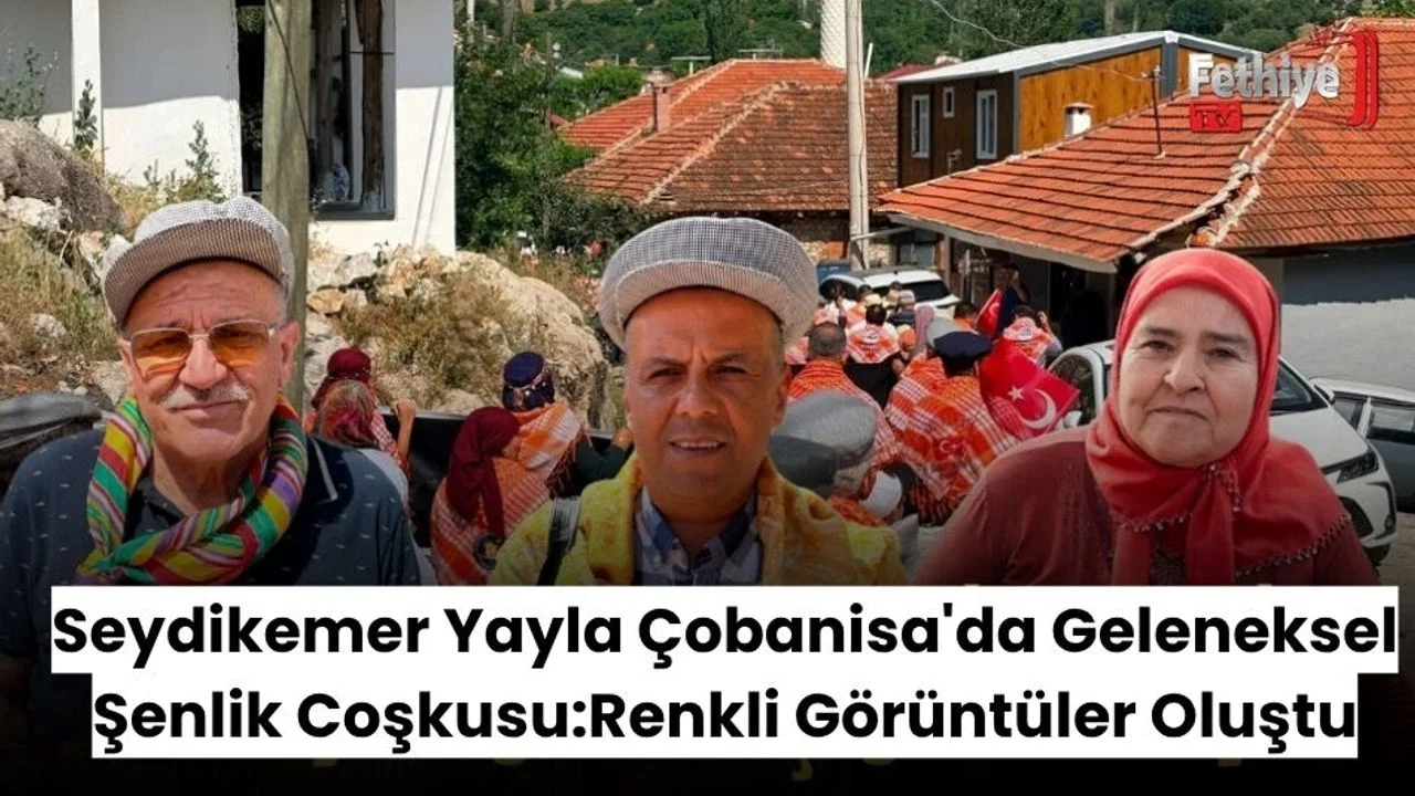 Seydikemer Yayla Çobanisa'da Geleneksel Şenlik Coşkusu