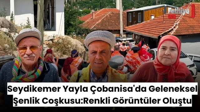 Seydikemer Yayla Çobanisa'da Geleneksel Şenlik Coşkusu
