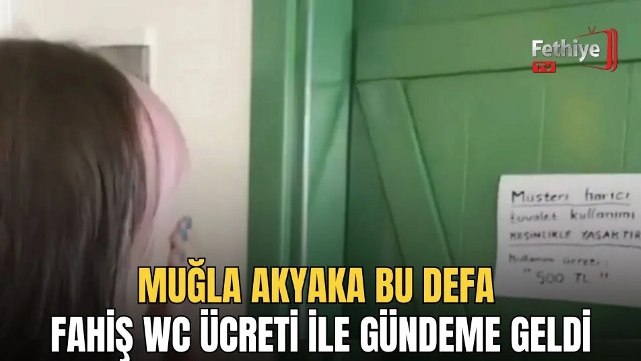 Muğla Akyaka Bu Defa Fahiş WC Ücreti İle Gündeme Geldi