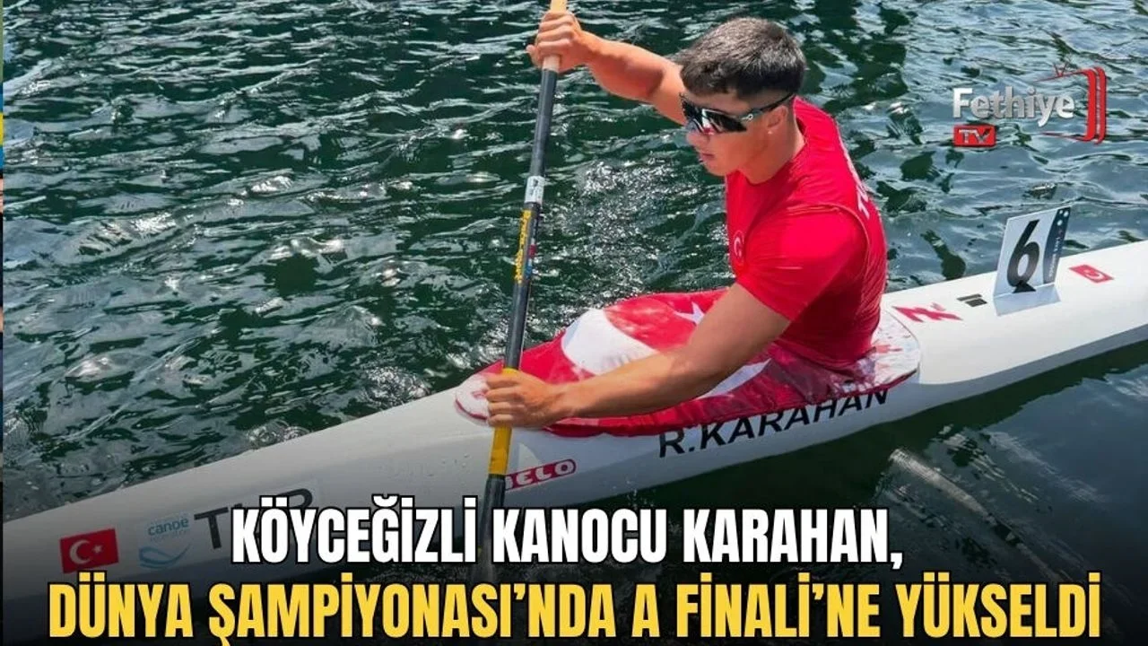 Köyceğizli Kanocu Karahan, Dünya Şampiyonası’nda A Finali’ne Yükseldi