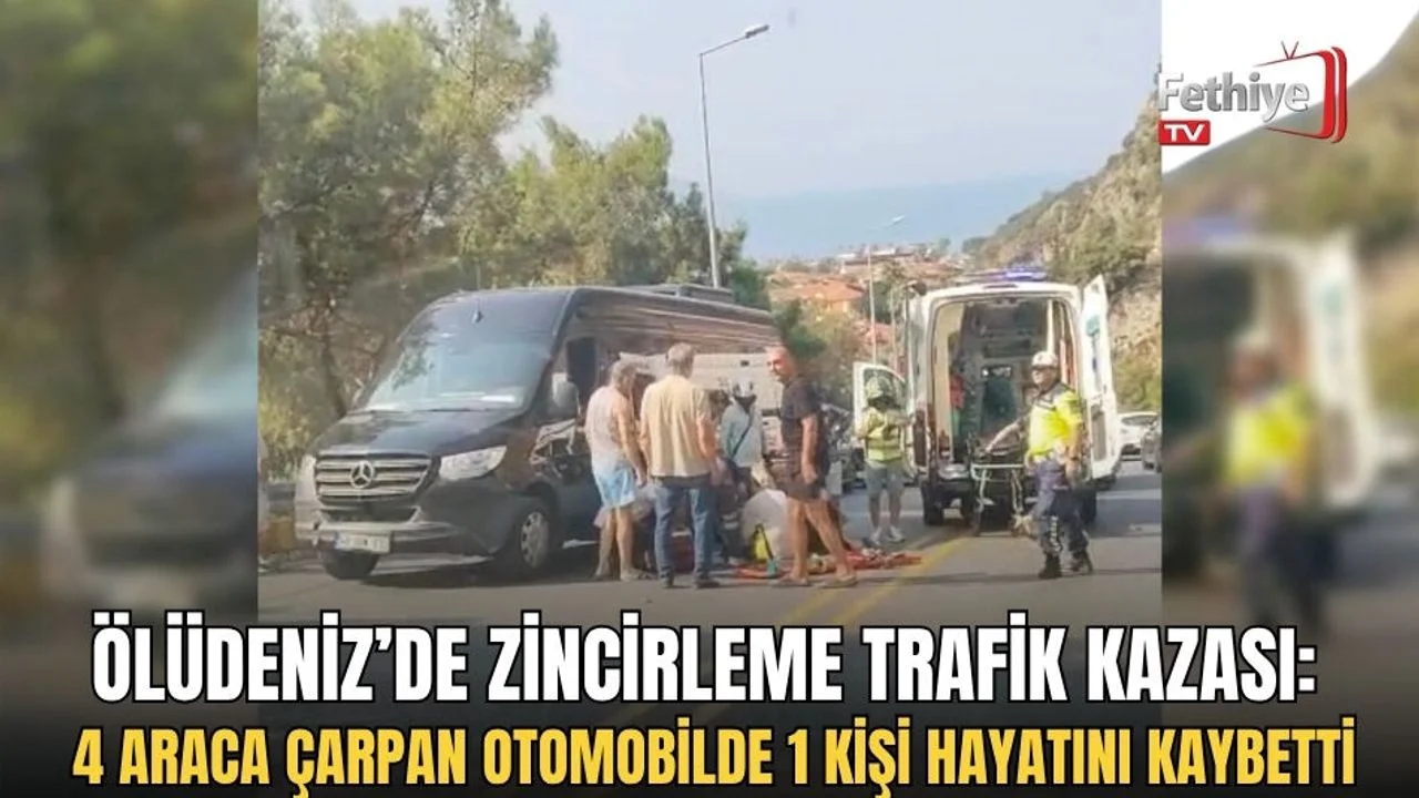 Ölüdeniz’de Zincirleme Trafik Kazası: 4 Araca Çarpan Otomobilde 1 Kişi Hayatını Kaybetti