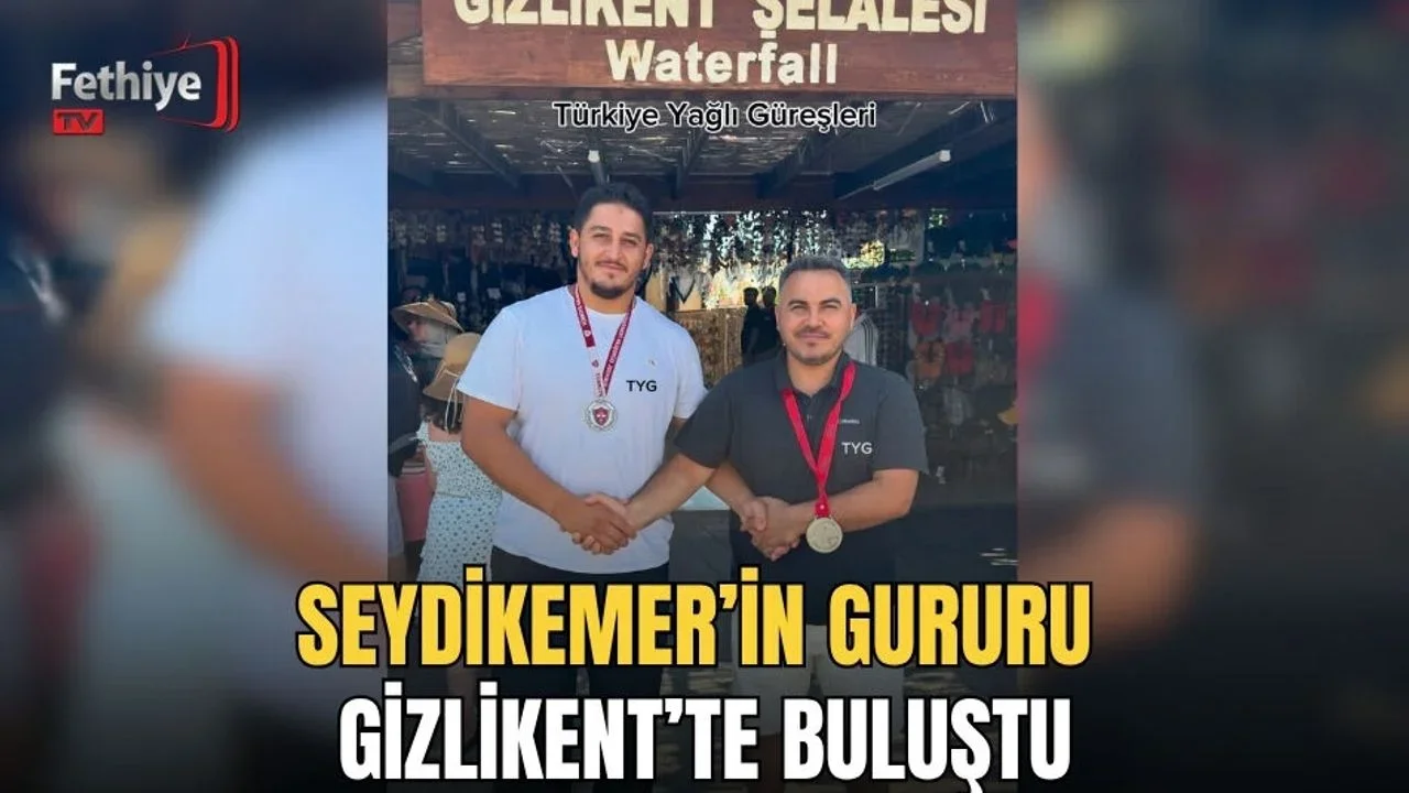 Seydikemer’in Gururu Gizlikent’te Buluştu