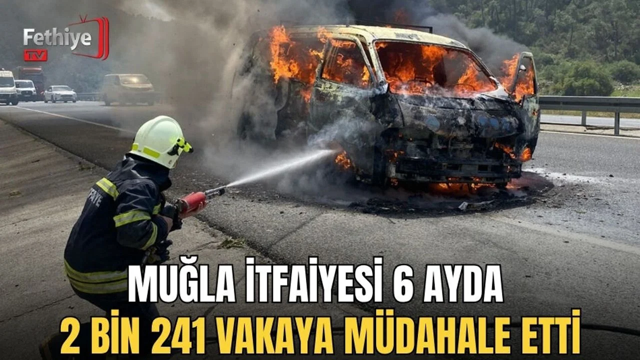 Muğla İtfaiyesi 6 Ayda 2 Bin 241 Vakaya Müdahale Etti