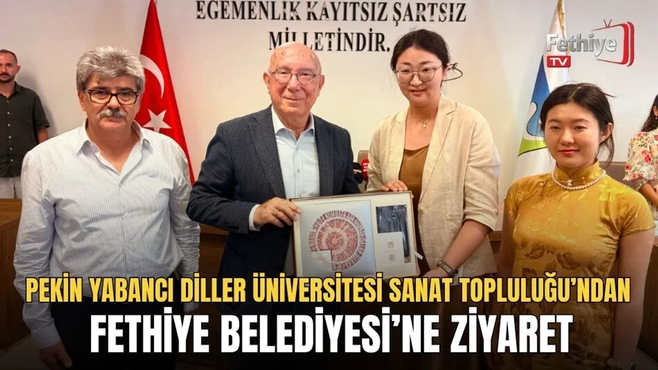 Pekin Yabancı Diller Üniversitesi Sanat Topluluğu’ndan Fethiye Belediyesi’ne Ziyaret