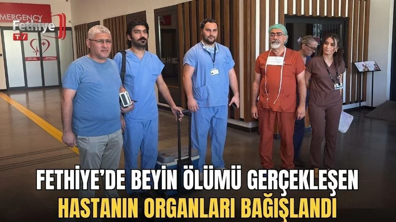 Fethiye’de Beyin Ölümü Gerçekleşen Hastanın Organları Bağışlandı
