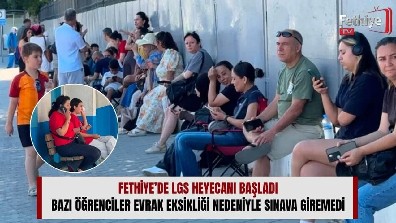 Fethiye’de LGS Heyecanı Başladı: Bazı Öğrenciler Evrak Eksikliği Nedeniyle Sınava Giremedi