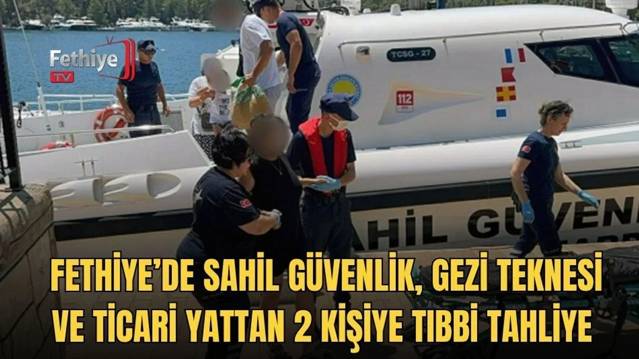 Fethiye’de Sahil Güvenlik, Gezi Teknesi ve Ticari Yattan 2 Kişiye Tıbbi Tahliye