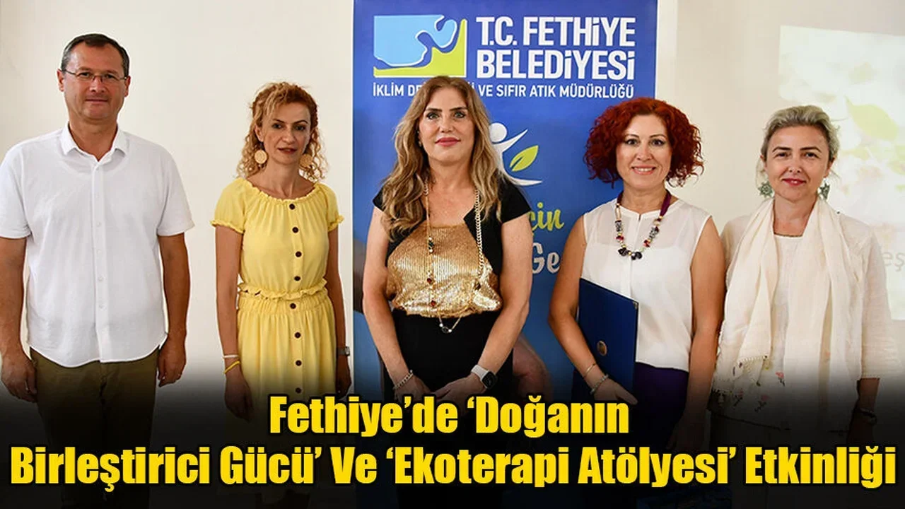 Fethiye’de ‘Doğanın Birleştirici Gücü’ Ve ‘Ekoterapi Atölyesi’ Etkinliği