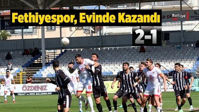 Fethiyespor, Evinde Kazandı 2-1