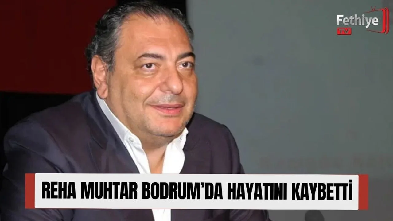 Reha Muhtar Bodrum’da Hayatını Kaybetti