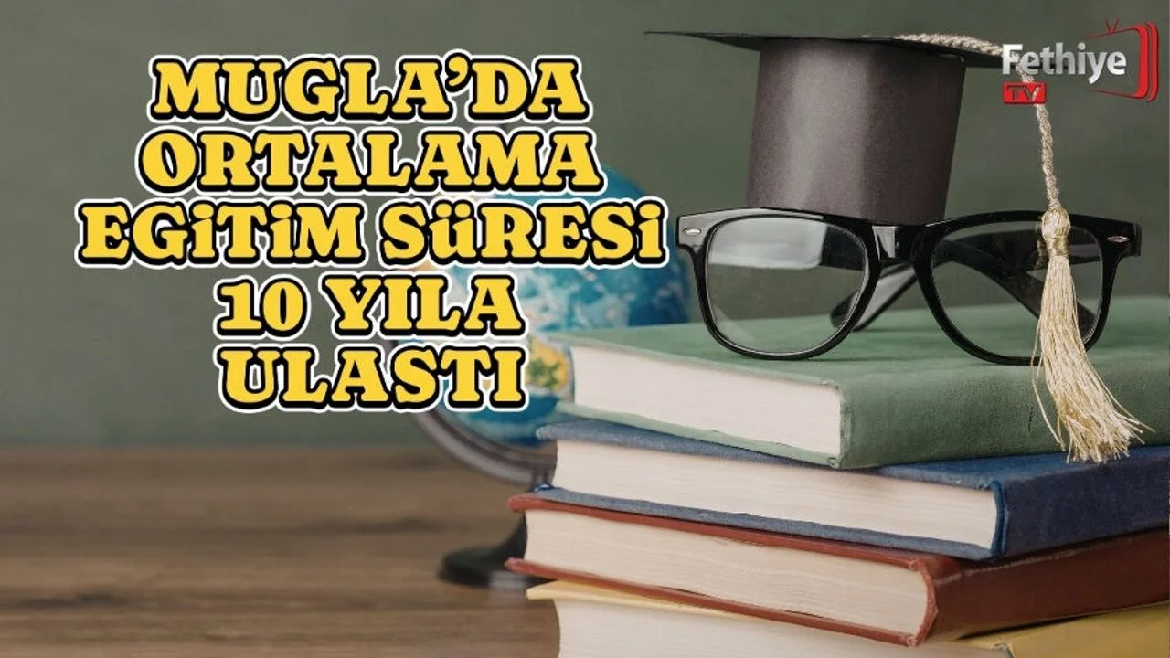 Muğla’da Ortalama Eğitim Süresi 10 Yıla Ulaştı