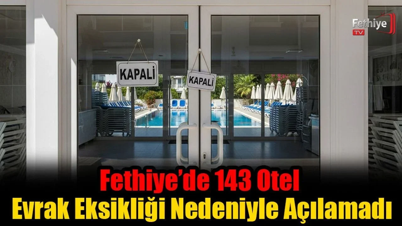 Fethiye’de 143 Otel Evrak Eksikliği Nedeniyle Açılamadı