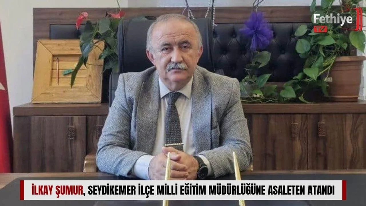 İlkay Şumur, Seydikemer İlçe Milli Eğitim Müdürlüğüne Asaleten Atandı