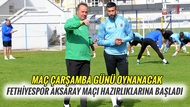 Fethiyespor, Aksaray Maçı Hazırlıklarına Başladı