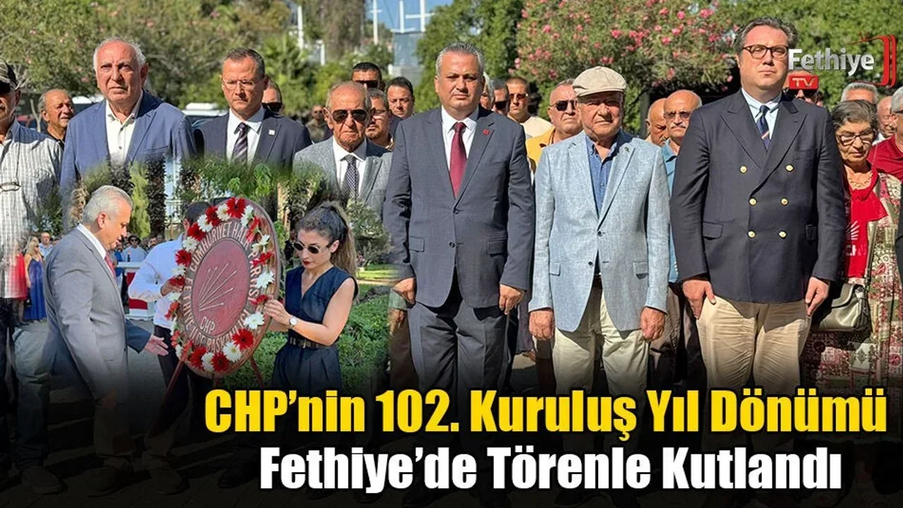 CHP’nin 102. Kuruluş Yıl Dönümü Fethiye’de Törenle Kutlandı