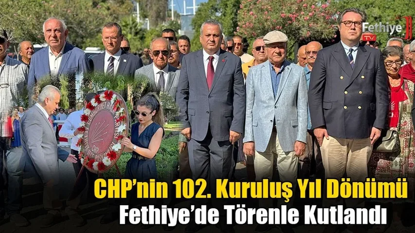 CHP’nin 102. Kuruluş Yıl Dönümü Fethiye’de Törenle Kutlandı