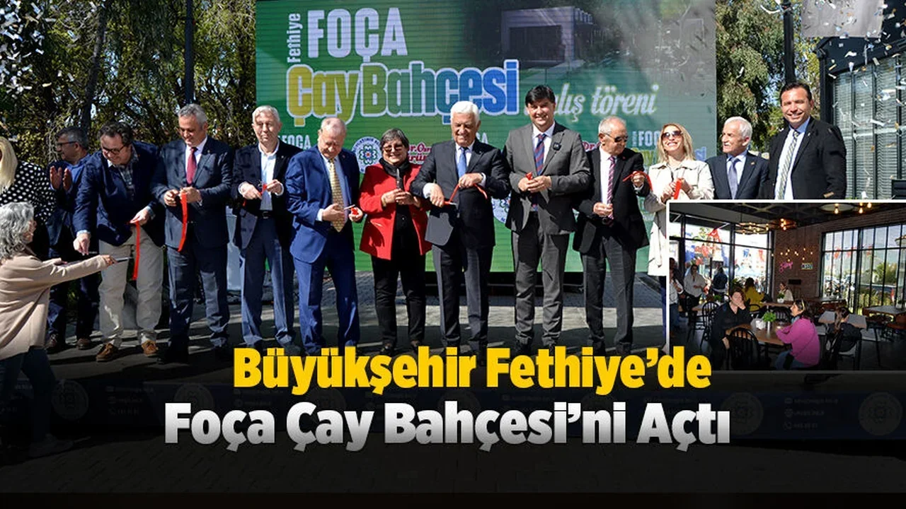 Büyükşehir Fethiye’de Foça Çay Bahçesi’ni Açtı