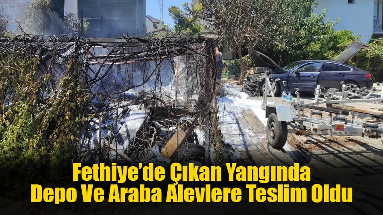 Fethiye’de Çıkan Yangında Depo Ve Araba Alevlere Teslim Oldu