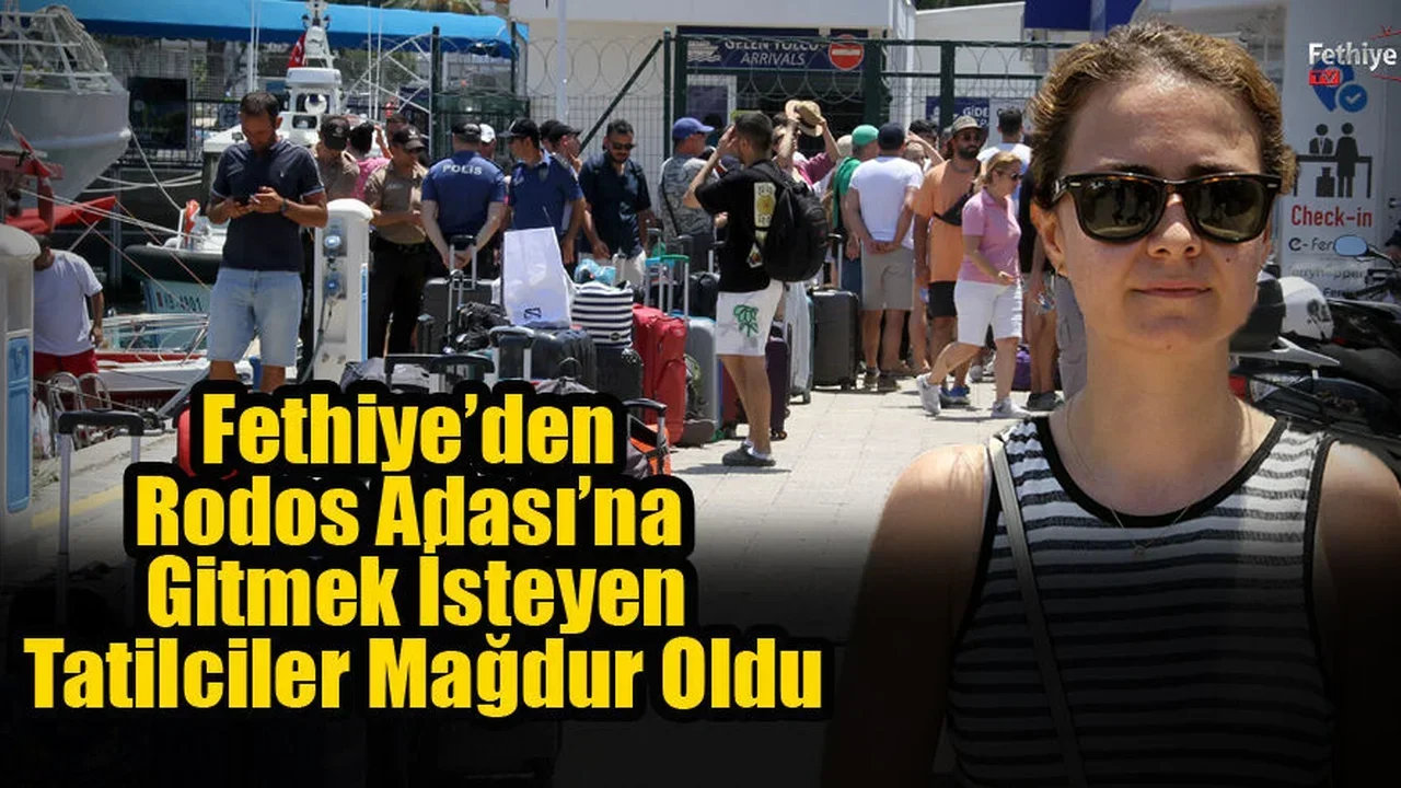 Fethiye’den Rodos Adası’na Gitmek İsteyen Tatilciler Mağdur Oldu