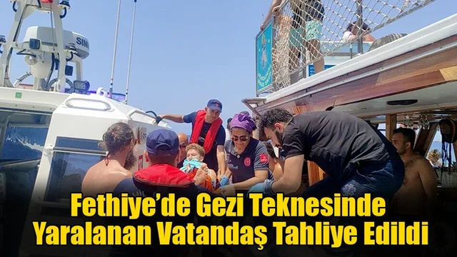 Fethiye’de Gezi Teknesinde Yaralanan Vatandaş Tahliye Edildi