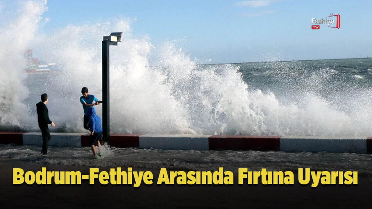 Bodrum-Fethiye Arasında Fırtına Uyarısı