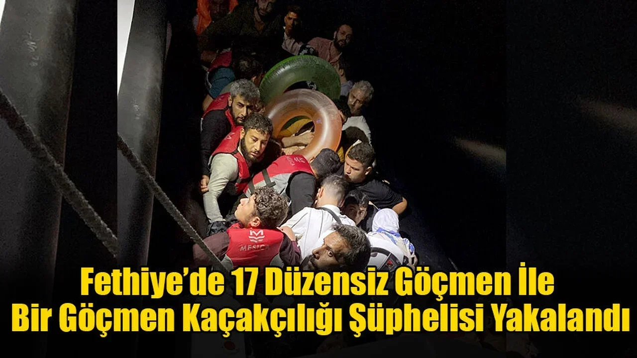 Fethiye’de 17 Düzensiz Göçmen Ve Bir Göçmen Kaçakçılığı Şüphelisi Yakalandı