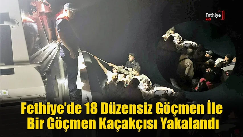 Fethiye’de 18 Düzensiz Göçmen Ve Bir Göçmen Kaçakçısı Yakalandı